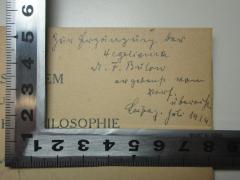 - (Blaschke, Friedrich), Von Hand: Name, Ortsangabe, Datum, Widmung; 'Zur [?] der
Hegel[?]
[?] F. Bülow
dargebracht vom
Verf.
überreicht
Leipzig. Juli 1924.'. 