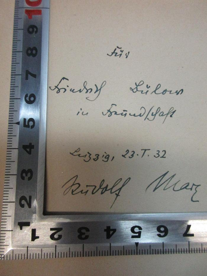 - (Bülow, Friedrich), Von Hand: Name, Ortsangabe, Datum, Autogramm, Widmung; 'Für
Friedrich Bülow
in Freundschaft
Leipzig, 23. T. 32
Rudolf Ma[?]'. ;12 L 181 : Dichtungen (1922)