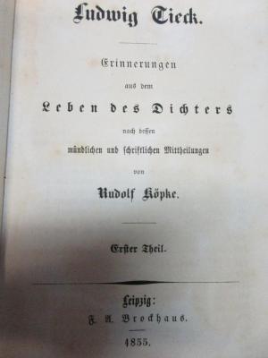 12 L 21-1 : Ludwig Tieck : Erinnerungen aus dem Leben des Dichters nach dessen mündlichen und schriftlichen Mittheilungen (1855)