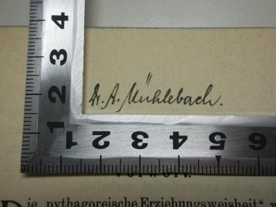 - (Mühlebach, A.), Von Hand: Autogramm; 'Dr. A. Mühlebach.'. ;13 G 575 : Pythagoreische Erziehungsweisheit : aus dem literarischen Nachlaß (1922)