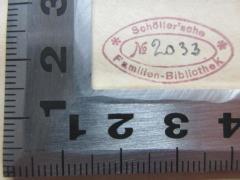 - (Schöller'sche Familien-Bibliothek), Stempel: Name, Exemplarnummer; 'Schöller'sche 
No 2033[handschriftlich]
Familien-Bibliothek'. 