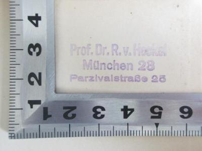 - (Heckel, R. v.), Stempel: Name, Berufsangabe/Titel/Branche, Ortsangabe; 'Prof. Dr. R. v. Heckel
München 28
Parzivalstraße 25'. ;14 B 216-1 : 1378 - 1408 (1898)