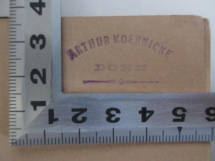 - (Koernicke, Arthur), Stempel: Name, Ortsangabe; 'Arthur Koernicke
Bonn'. ;14 A 149&lt;2&gt;-1 : Geschichte der volkswirthschaftlichen Literatur im Mittelalter unter Berücksichtigung der mittelalterlichen Staatslehre (1872)