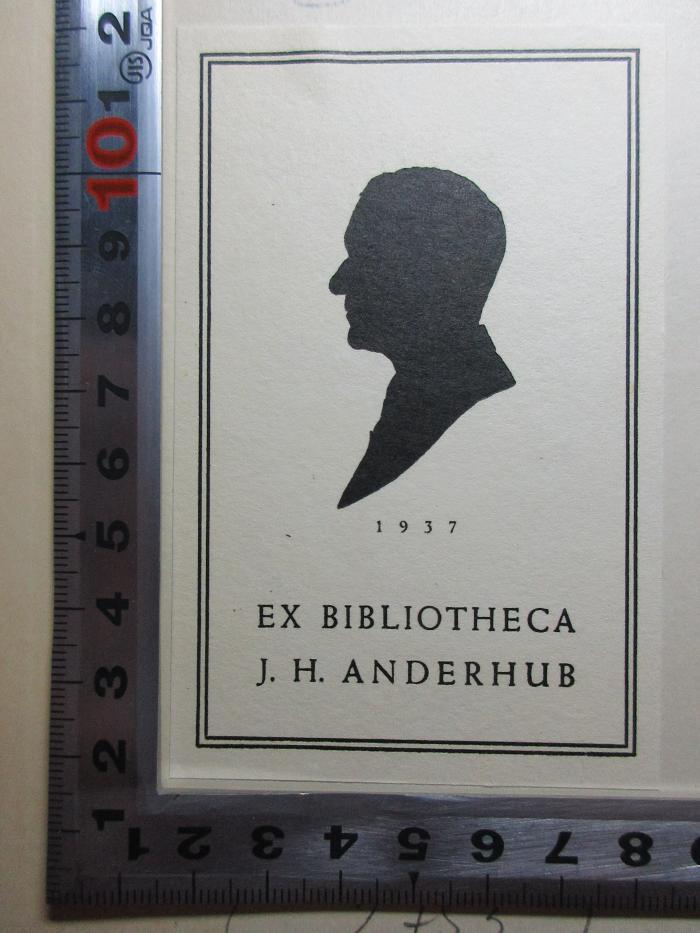 - (Anderhub, Jakob Heinrich), Etikett: Exlibris, Portrait, Name, Datum; '1937
Ex Bibliotheca
J. H. Anderhub'. ;14 B 64 : Versuch einer Critik aller Offenbarung (1792)