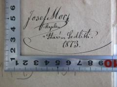 - (Mock, Josef), Von Hand: Autogramm, Berufsangabe/Titel/Branche, Datum, Notiz; 'Josef Moch
Kaplan
Sta[?] Sedlisti
1873.'. 