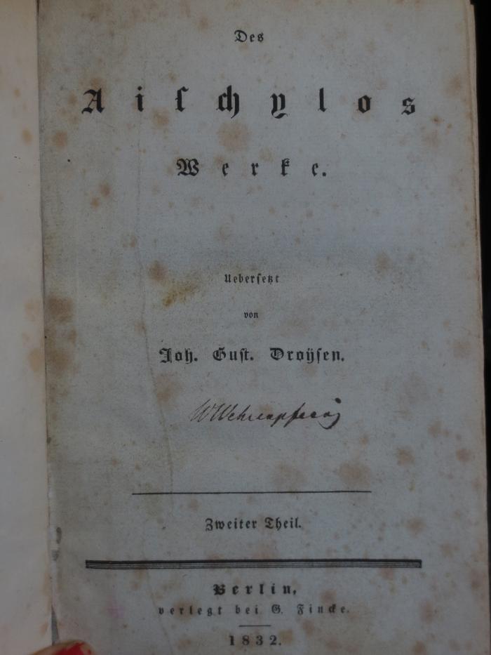 Cn 1058 1058 2: Des Aischylos Werke (1832);- (Wehrenpfennig, W.), Von Hand: Autogramm, Name; 'WWehrenpfennig'. 