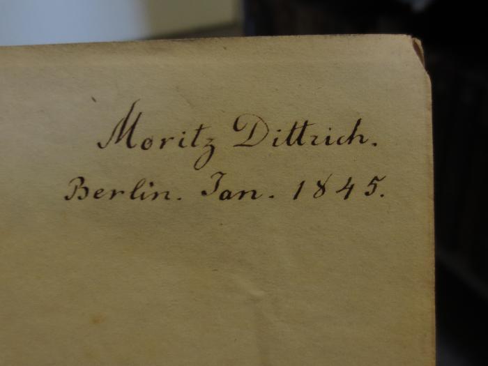 Cn 671 : Commentationum de reliquiis comoediae atticae antiquae (1838);- (Dittrich, Moritz), Von Hand: Autogramm, Name, Ortsangabe, Datum; 'Moritz Dittrich. Berlin. Jan. 1845.'. 