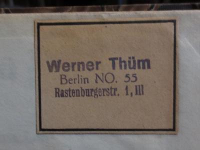 Cn 1108 b: Grundzüge der griechischen und römischen Litteratur- und Kunstgeschichte. Zum Gebrauch bei akademischen Vorlesungen. (1892);- (Thüm, Werner), Etikett: Name, Ortsangabe; 'Werner Thüm
Berlin NO. 55
Rastenburgerstr. 1, III'.  (Prototyp)