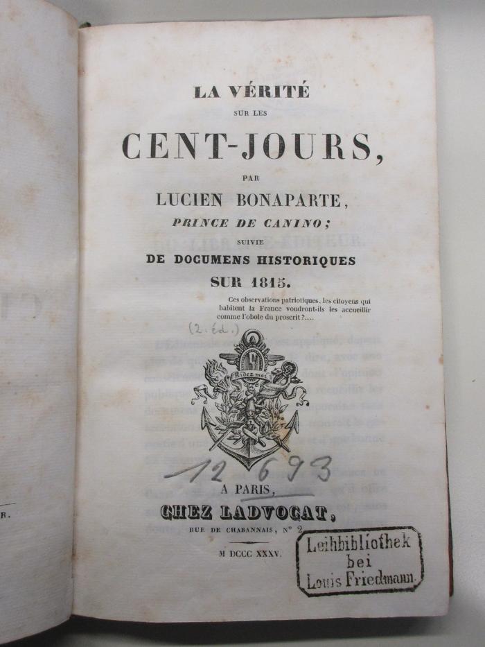 14 F 528&lt;2&gt; : La verité sur les Cent-Jours : suivie de documens historiques sur 1815 (1835)
