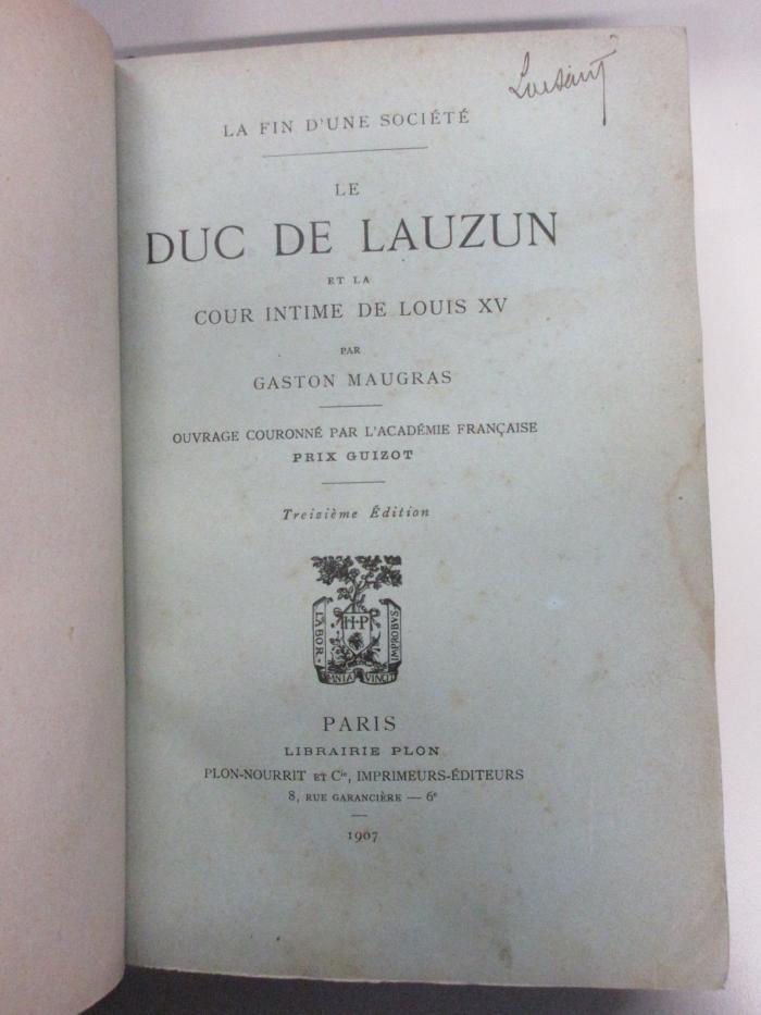 14 F 236&lt;13&gt; : La fin d'une société : le Duc de Lauzun et la cour intime de Louis XV. (1907)