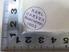 - (Garve, Karl), Stempel: Name, Datum; 'Karl 
Garves
Buecherei
1903'. 