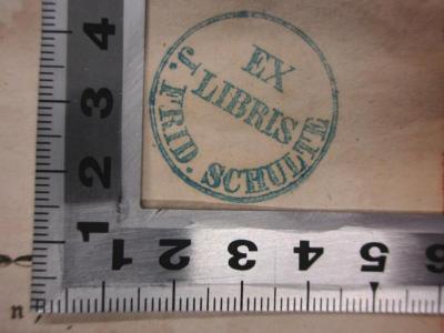 - (Schulte, J. Frid.), Stempel: Exlibris, Name; 'Ex 
libris
J. Frid. Schulte'. ;14 F 309 : Der erste Triarier an Joseph von Görres (1839)