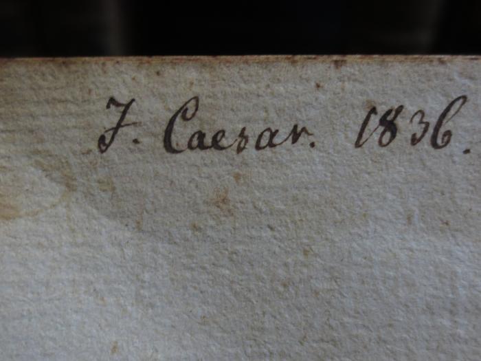 Cn 1097 III, 2: M. Tullii Ciceronis Orationes : Tomi III. Pars II. (1698);- (Caesar, J.), Von Hand: Name, Datum; 'J. Caesar. 1836.'. 