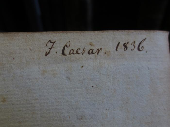 Cn 1097 II, 1: M. Tullii Ciceronis Orationes : Tomi II. Pars I. (1699);- (Caesar, J.), Von Hand: Name, Datum; 'J. Caesar. 1836.'. 