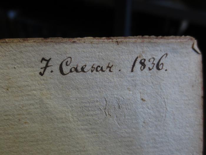 Cn 1097  I, 1: M. Tullii Ciceronis Orationes : Tomi I. Pars I. (1699);- (Caesar, J.), Von Hand: Name, Datum; 'J. Caesar. 1836.'. 