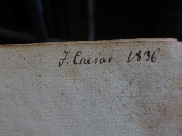 Cn 1097 II, 2: M. Tullii Ciceronis Orationes : Tomi II. Pars II. (1696);- (Caesar, J.), Von Hand: Name, Datum; 'J. Caesar. 1836.'. 
