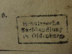 - (Schulzesche Buchhandlung (Oldenburg)), Stempel: Buchhändler, Ortsangabe; 'Schulzesche Buchhandlung in Oldenburg'. 