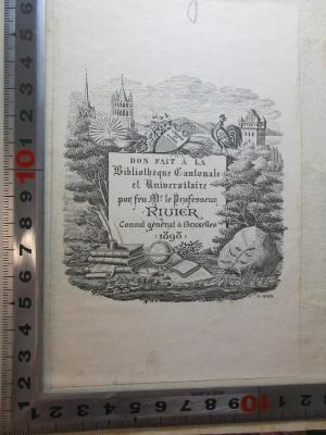 - (Bibliothéque Cantonale et Universitaire;Rivier, André), Etikett: Wappen, Motto, Name, Berufsangabe/Titel/Branche, Datum, Abbildung; 'Liberte
et patrie
Don fait a la
Bibliothéque Cantonale 
et Universitaire
par feu Mr. le Proffesseur
Rivier
Consul general a Bruxelles
1898'. ;14 G 827-1 : Histoire de l'université : depuis son origine jusqu'à nos jours (1829)