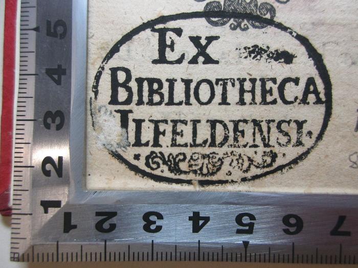 - (Klosterschule Ilfeld ), Stempel: Exlibris, Name; 'Ex 
Bibliotheca
Ilfeldensi.'.  (Prototyp);14 G 34&lt;2&gt; : De Ludo litterario recte aperiendo, liber (1619)