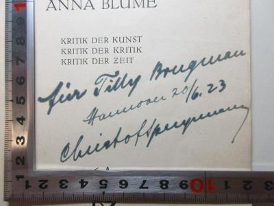- (Brugmann, Tilly), Von Hand: Name, Ortsangabe, Datum, Widmung; 'für Tilly Brugman
Hannover 20/6.23
Christof Spengemann'. ;14 L 17 : Die Wahrheit über Anna Blume : Kritik der Kunst, Kritik der Kritik, Kritik der Zeit (1920)
