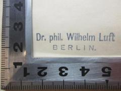 - (Luft, Wilhelm), Stempel: Berufsangabe/Titel/Branche, Name, Ortsangabe; 'Dr. phil. Wilhelm Luft
Berlin.'. 