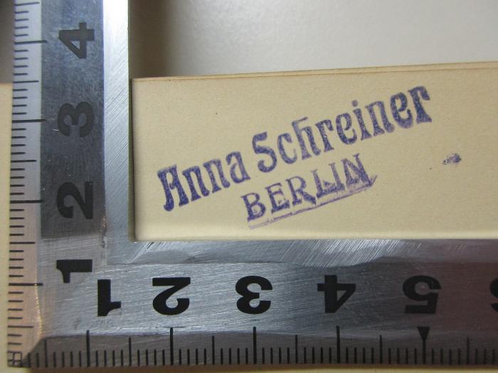 - (Schreiner, Anna), Stempel: Name, Ortsangabe; 'Anna Schreiner
Berlin'. ;14 I 47 : Literatur und Theater (1896)
