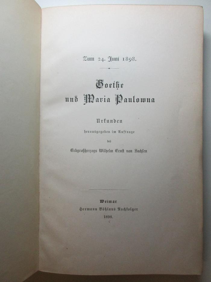 14 L 175 : Goethe und Maria Paulowna : zum 24. Juni 1898 : Festschrift des Goethe- und Schiller-Archivs im Aufträge des Erbgrossherzogs (1898)