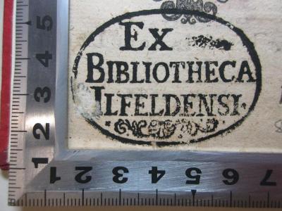 - (Klosterschule Ilfeld ), Stempel: Exlibris, Name; 'Ex 
Bibliotheca
Ilfeldensi.'.  (Prototyp);14 G 34&lt;2&gt; : De Ludo litterario recte aperiendo, liber (1619)