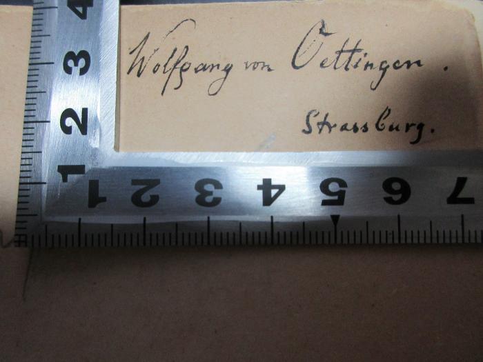 - (Oettingen, Wolfgang von), Von Hand: Autogramm, Ortsangabe; 'Wolfgang von Oettingen.
Strassburg.'. ;14 H 66&lt;2&gt;-1/2 : Des Künstlers Familie, Leben und Schaffen (1874)