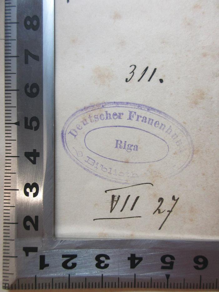 14 G 724 : Die deutsche Universität Dorpat im Lichte der Geschichte und der Gegenwart : eine historische Studie auf dem Gebiete östlicher Kulturkämpfe (1882);- (Deutscher Frauenbund Riga Bibliothek), Stempel: Name, Ortsangabe; 'Deutscher Frauenbund
Riga 
Bibliothek'. 