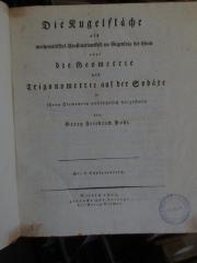 Jc 194 : Die Kugelfläche als mathematisches Constructionsfeld im Gegensatze der Ebene oder die Geometrie und Trigonometrie auf der Sphäre in ihren Elementen ausführlich dargestellt (1819)