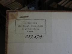 - (Königliches Seminarium für Gelehrte Schulen in Berlin), Etikett: Name, Ortsangabe, Berufsangabe/Titel/Branche; 'Bibliothek des Königl. Seminariums für gelehrte Schulen in Berlin.'.  (Prototyp)