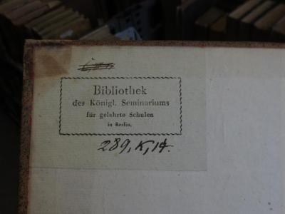 Jc 194 : Die Kugelfläche als mathematisches Constructionsfeld im Gegensatze der Ebene oder die Geometrie und Trigonometrie auf der Sphäre in ihren Elementen ausführlich dargestellt (1819);- (Königliches Seminarium für Gelehrte Schulen in Berlin), Etikett: Name, Ortsangabe, Berufsangabe/Titel/Branche; 'Bibliothek des Königl. Seminariums für gelehrte Schulen in Berlin.'.  (Prototyp);- (Königliches Seminarium für Gelehrte Schulen in Berlin), Von Hand: Signatur; '289, K, 19.'. 