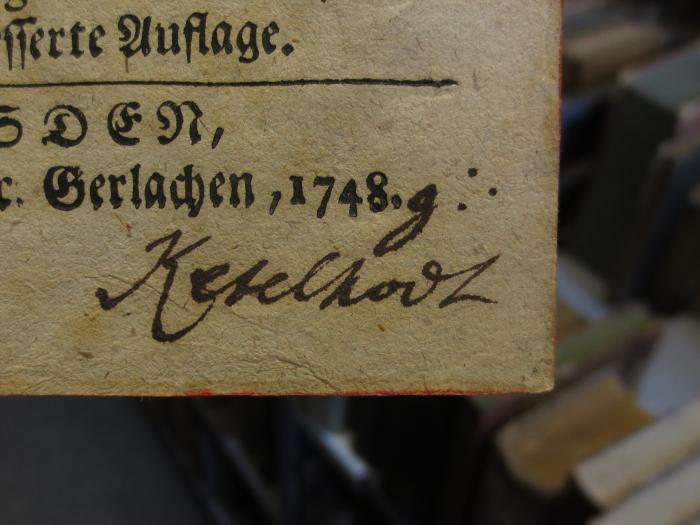 Kk 1070 : Der aus dem leiblichen Fege-Feuer erlöste Podagricus (1748);- (Ketelhodt, Carl Gerd), Von Hand: Autogramm, Name; 'g :. Ketelhodt'. 