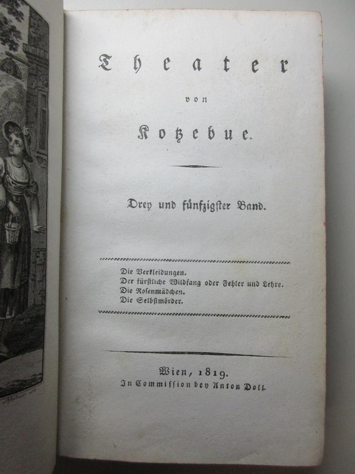 14 L 738-53 : Die Verkleidung. Der fürstliche Wildfang oder Fehler und Lehre. Die Rosenmädchen. Die Selbstmörder. (1819)