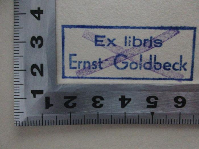 - (Goldbeck, Ernst), Stempel: Exlibris, Name; 'Ex libris
Ernst Goldbeck'. ;14 L 407<a> : Georg Kaisers Werk (1926)</a>