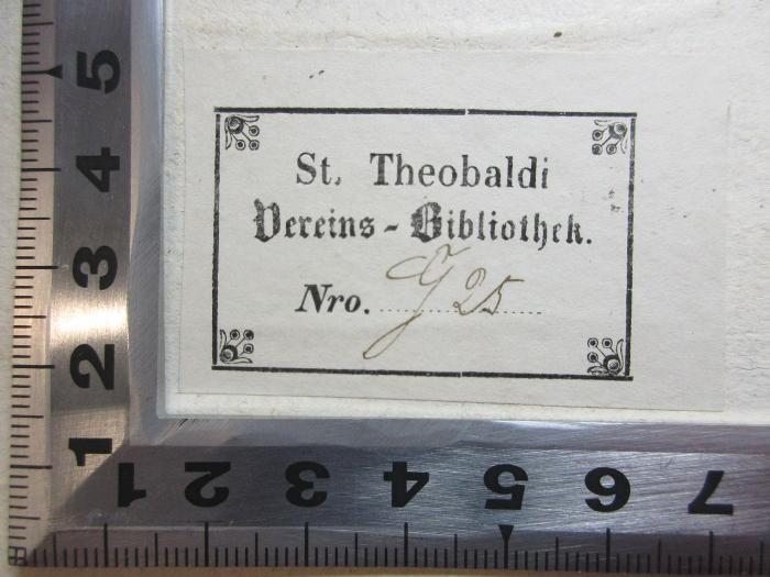 - (St. Theobaldi Vereins-Bibliothek), Etikett: Name, Exemplarnummer; 'St. Theobaldi 
Vereins-Bibliothek.
Nro. G25[handschriftlich]'. ;14 L 872 : Corona : Ein Rittergedicht in drei Büchern (1814)