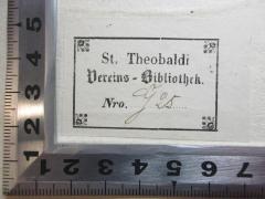 - (St. Theobaldi Vereins-Bibliothek), Etikett: Name, Exemplarnummer; 'St. Theobaldi 
Vereins-Bibliothek.
Nro. G25[handschriftlich]'. 