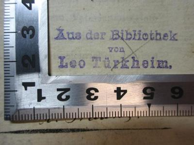 - (Türkheim, Leo), Stempel: Name, Notiz; 'Aus der Bibliothek
von
Leo Türkheim.'. ;14 L 900 : Einige Nachrichten von den vornehmsten Lebensumständen Gottfried August Bürger's : nebst einem Beytrage zur Charakteristik desselben (1798)