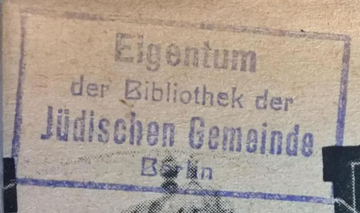 - (Jüdische Gemeinde zu Berlin), Stempel: Berufsangabe/Titel/Branche, Name, Ortsangabe; 'Eigentum der Bibliothek der Jüdischen Gemeinde Berlin'.  (Prototyp);Zd 23 24 : Gemeindeblatt Jüdische Gemeinde zu Berlin 1934 (1934)