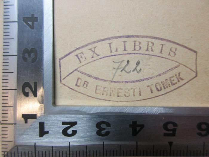 - (Tomek, Ernesti), Stempel: Exlibris, Name, Berufsangabe/Titel/Branche, Nummer; 'Ex libris
722[handschriftlich]
Dr. Ernesti Tomek'. ;15 B 169 : Cyrillus von Alexandrien : eine Biographie (1881)