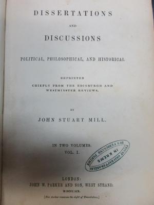 15 A 99&lt;*&gt;-1 : Dissertations and discussions : political, philosophical and historical : in two volumes (1859)