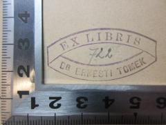 - (Tomek, Ernesti), Stempel: Exlibris, Name, Berufsangabe/Titel/Branche, Nummer; 'Ex libris
722[handschriftlich]
Dr. Ernesti Tomek'. 