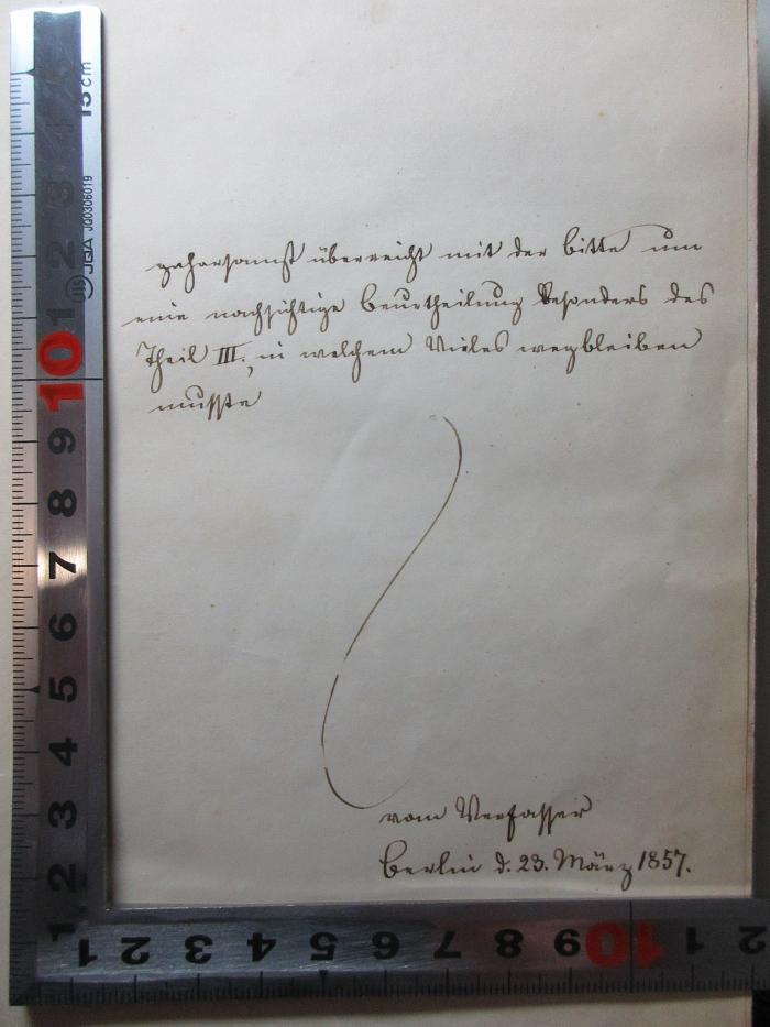 - (unbekannt), Von Hand: Ortsangabe, Datum, Notiz; '[?]
Berlin d. 23. März 1857.'. ;15 C 465-1 : Die königliche Prärogative. Die Aemter. Geschichte und heutige Gestalt der Ämter in England mit Einschluss des Heeres, der Gerichte, der Kirche, des Hofstaats (1857)