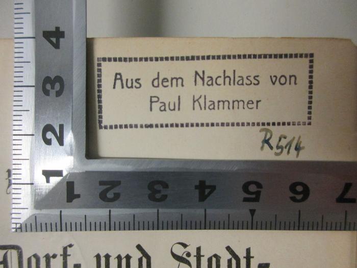 - (Klammer, Paul), Stempel: Name, Notiz; 'Aus dem Nachlass von
Paul Klammer'.  (Prototyp);15 C 368&lt;2&gt; : Einleitung zur Geschichte der Mark-, Hof-, Dorf- und Stadtverfassung und der öffentlichen Gewalt (1896)