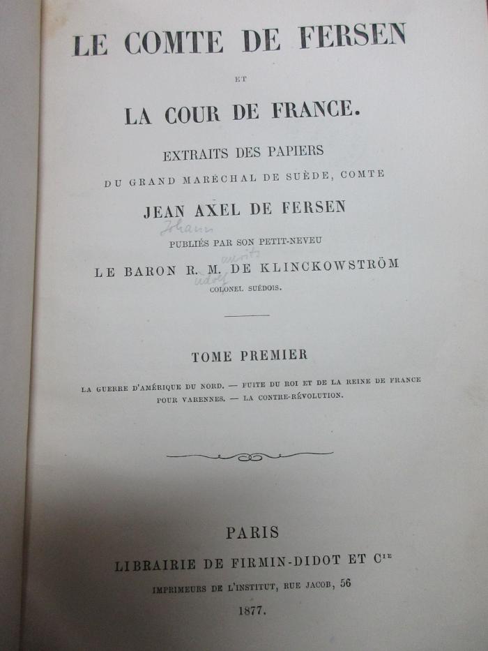 15 F 34-1 : Le Comte de Fersen et la cour de France : extraits des papiers du grand Maréchal de Suède, Comte Jean Axel de Fersen (1877)