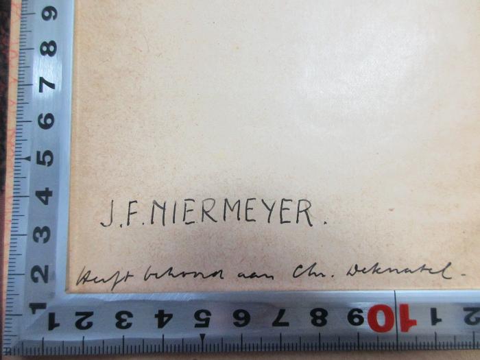 - (Niermeyer, J. F.), Von Hand: Autor, Initiale, Notiz; 'J. F. Niermeyer
kauft [?]'. ;15 F 866&lt;2&gt; : De staat der Vereenigde Nederlanden, in de jaren zijner wording 1572 - 1594 (1878)