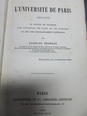 15 G 9 : L' Université de Paris : 1200 - 1875 : la nation de Picardie, les colléges de Laon et de Presles, la noi sur l'enseignement supérieur (1876)