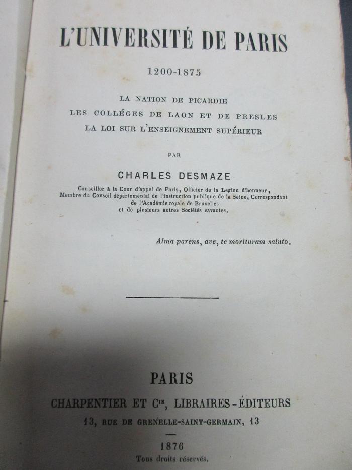 15 G 9 : L' Université de Paris : 1200 - 1875 : la nation de Picardie, les colléges de Laon et de Presles, la noi sur l'enseignement supérieur (1876)