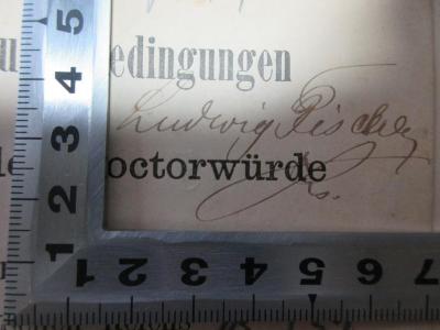 - (Fischer, Ludwig), Von Hand: Autogramm; 'Ludwig Fischer
[?]'. ;15 G 211&lt;3&gt; : Grundsätze und Bedingungen der Ertheilung der Doctorwürde bei allen Facultäten der Universitäten des deutschen Reichs : nebst einem Anhange enthaltend die Promotionsordnungen der übrigen Universitäten mit deutscher Unterrichtssprache: Basel, Bern, Zürich - Dorpat - Czernowitz, Graz, Innsbruck, Prag und Wien : nach amtlichen Quellen zusammengestellt (1888)